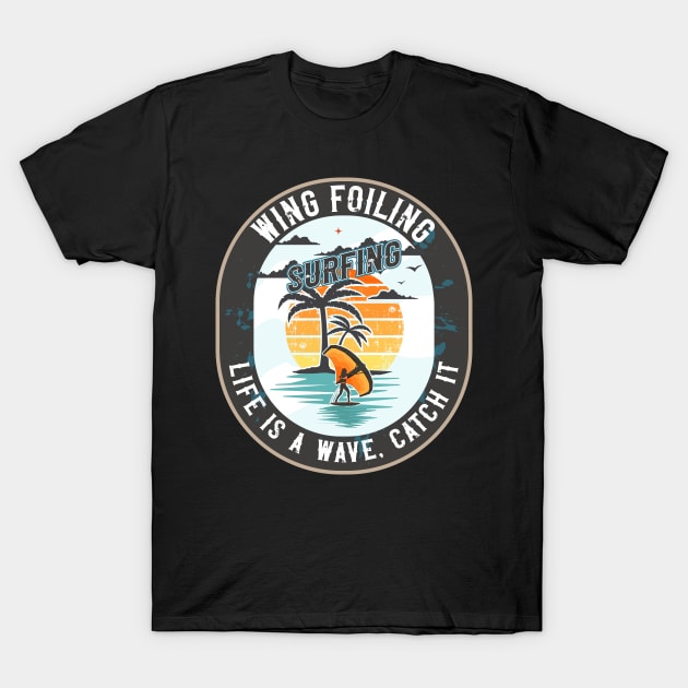 WING FOILING SURFING LIFE IS A WAVE CATCH IT T-Shirt by HomeCoquette